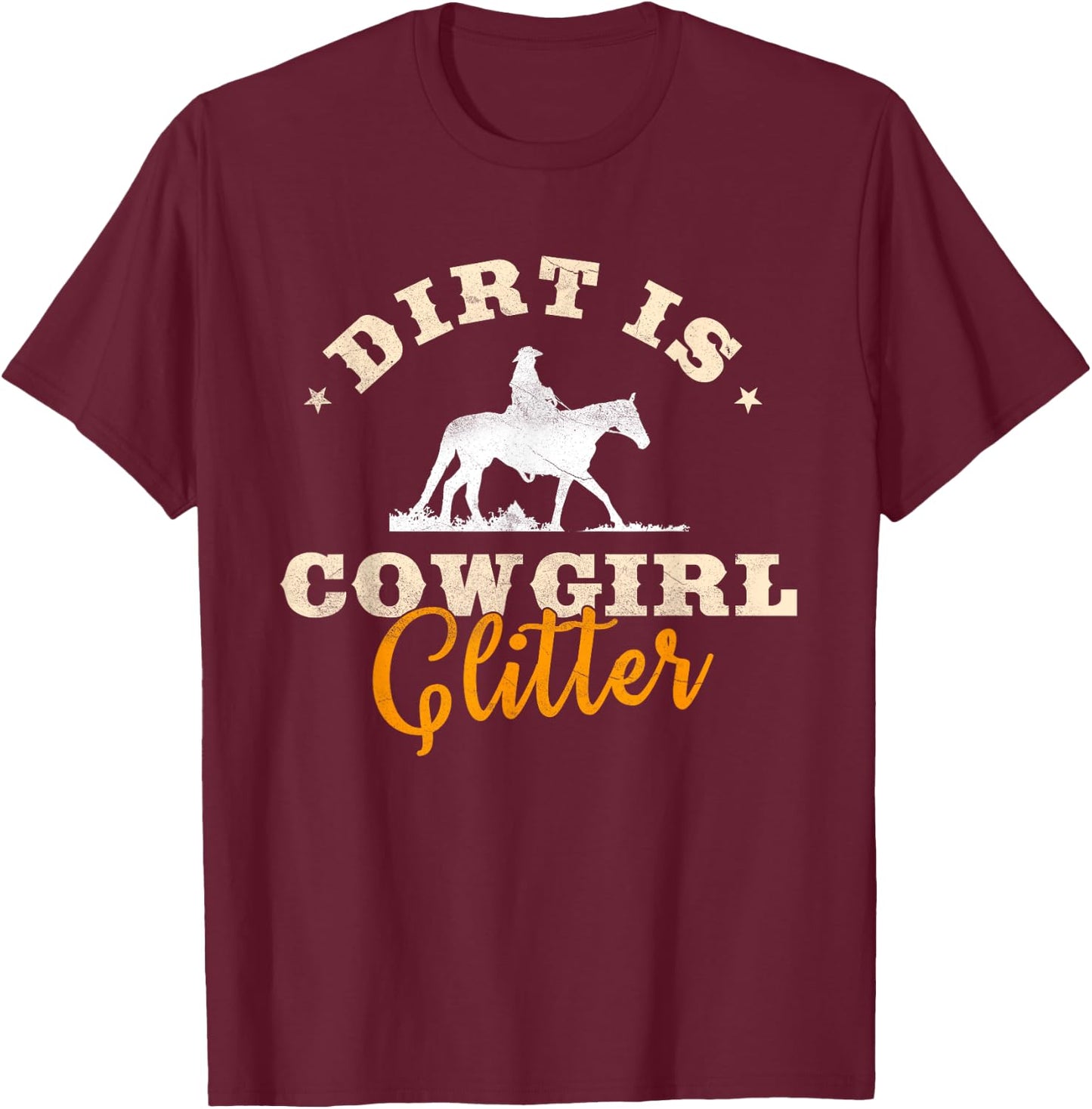Dirt Is Cowgirl Glitter Funny Cattle Rancher Joke T-Shirt - T-Shirt | Maroon