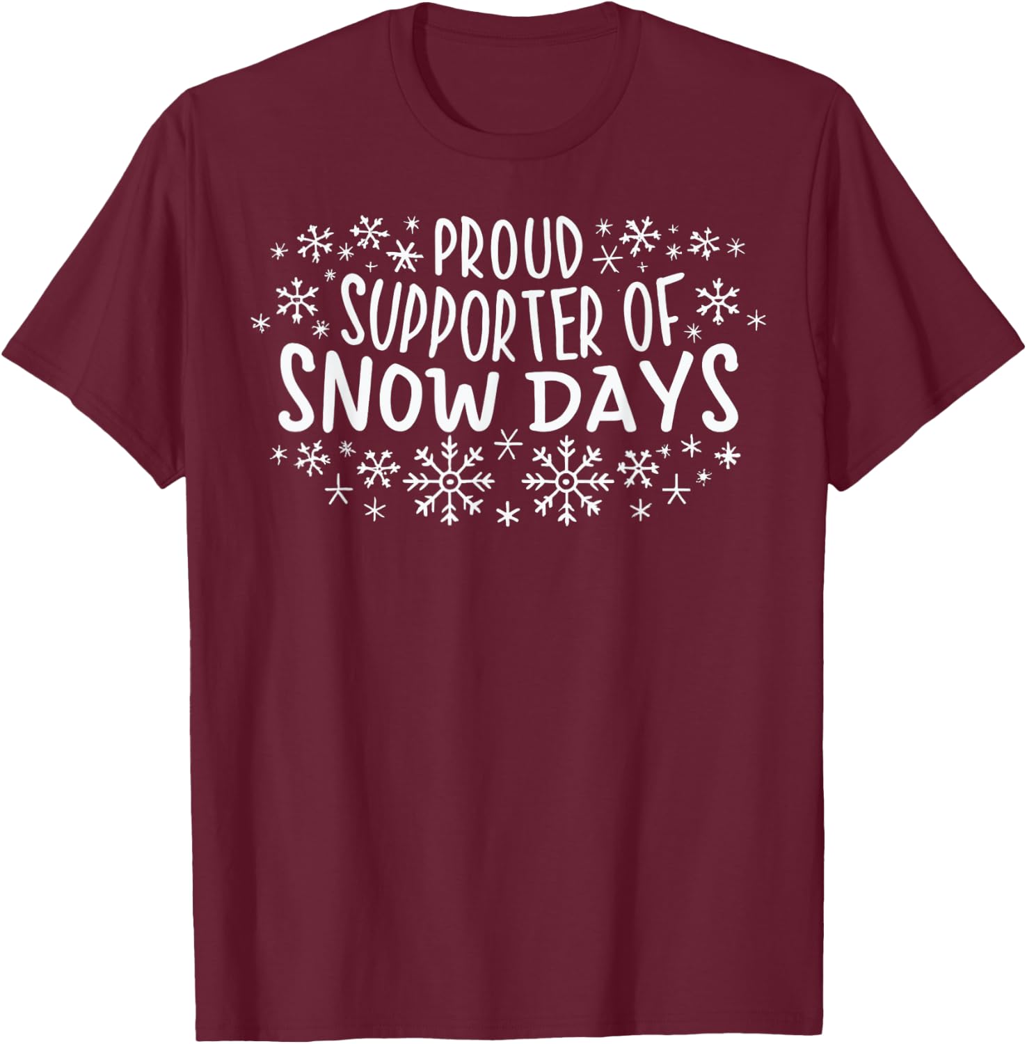Proud Supporter of Snow Days Funny Winter Holiday Christmas T-Shirt - T-Shirt | Maroon