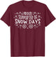 Proud Supporter of Snow Days Funny Winter Holiday Christmas T-Shirt - T-Shirt | Maroon