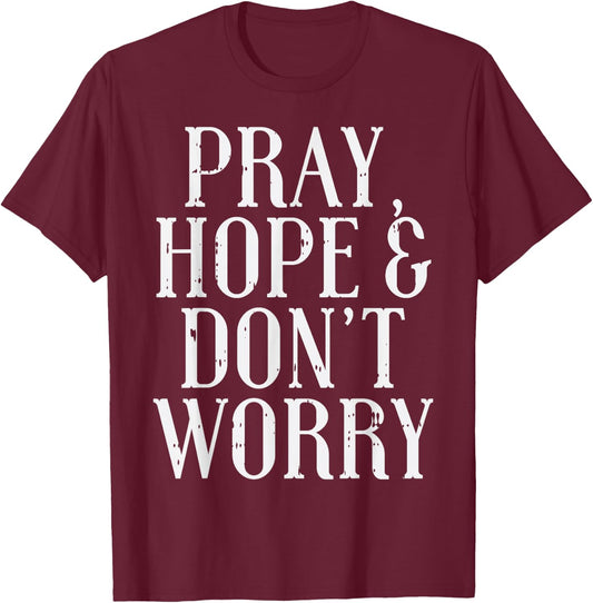 Pray Hope Dont Worry Padre Pio God Jesus Faith Catholic Gift T-Shirt - T-Shirt | Maroon