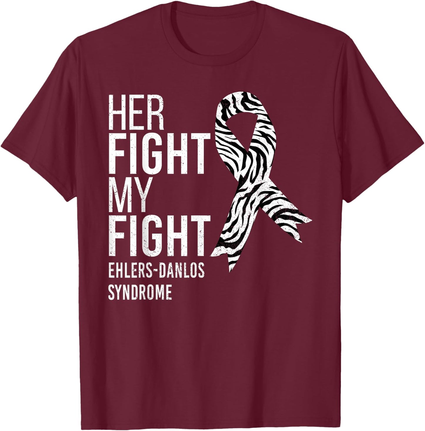 Her Fight is My Fight Ehlers-Danlos Syndrome EDS Awareness T-Shirt - T-Shirt | Maroon