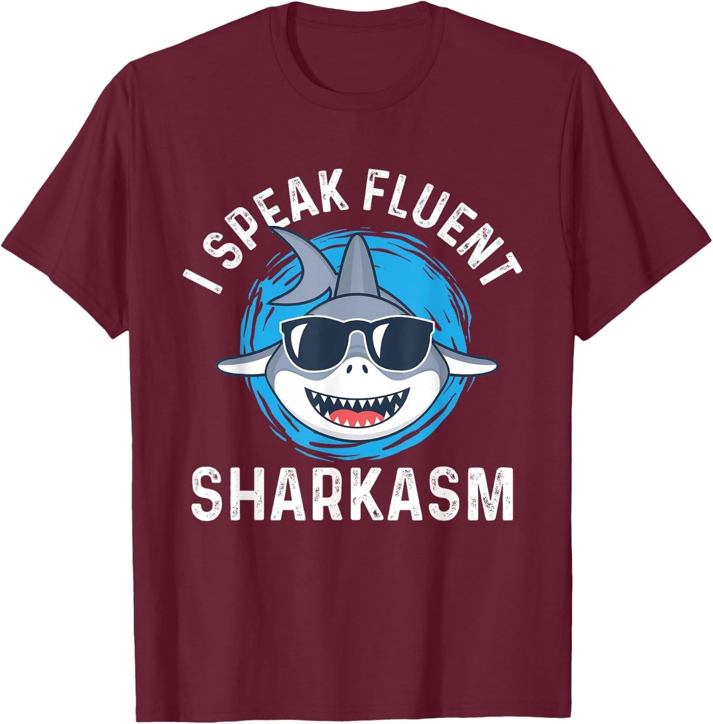 I Speak Fluent Sharkasm - Shark Lover Sea Ocean Animal Lover T-Shirt - T-Shirt | Maroon