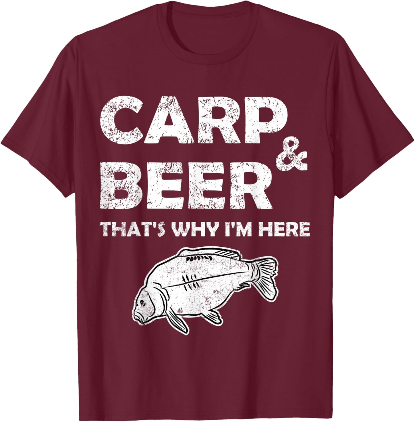 Gift Carp Angler - Carp And Beer That's Why I'm Here T-Shirt - T-Shirt | Maroon
