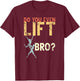 Do You Even Lift Bro Ballet Funny Retro Dancing Lover Gifts T-Shirt - T-Shirt | Maroon