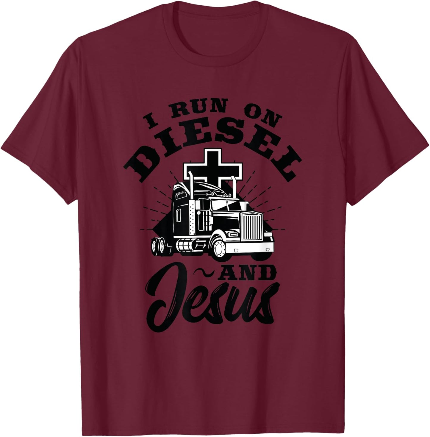 Truck Driver I Run On Diesel And Jesus Christian Trucker T-Shirt - T-Shirt | Maroon