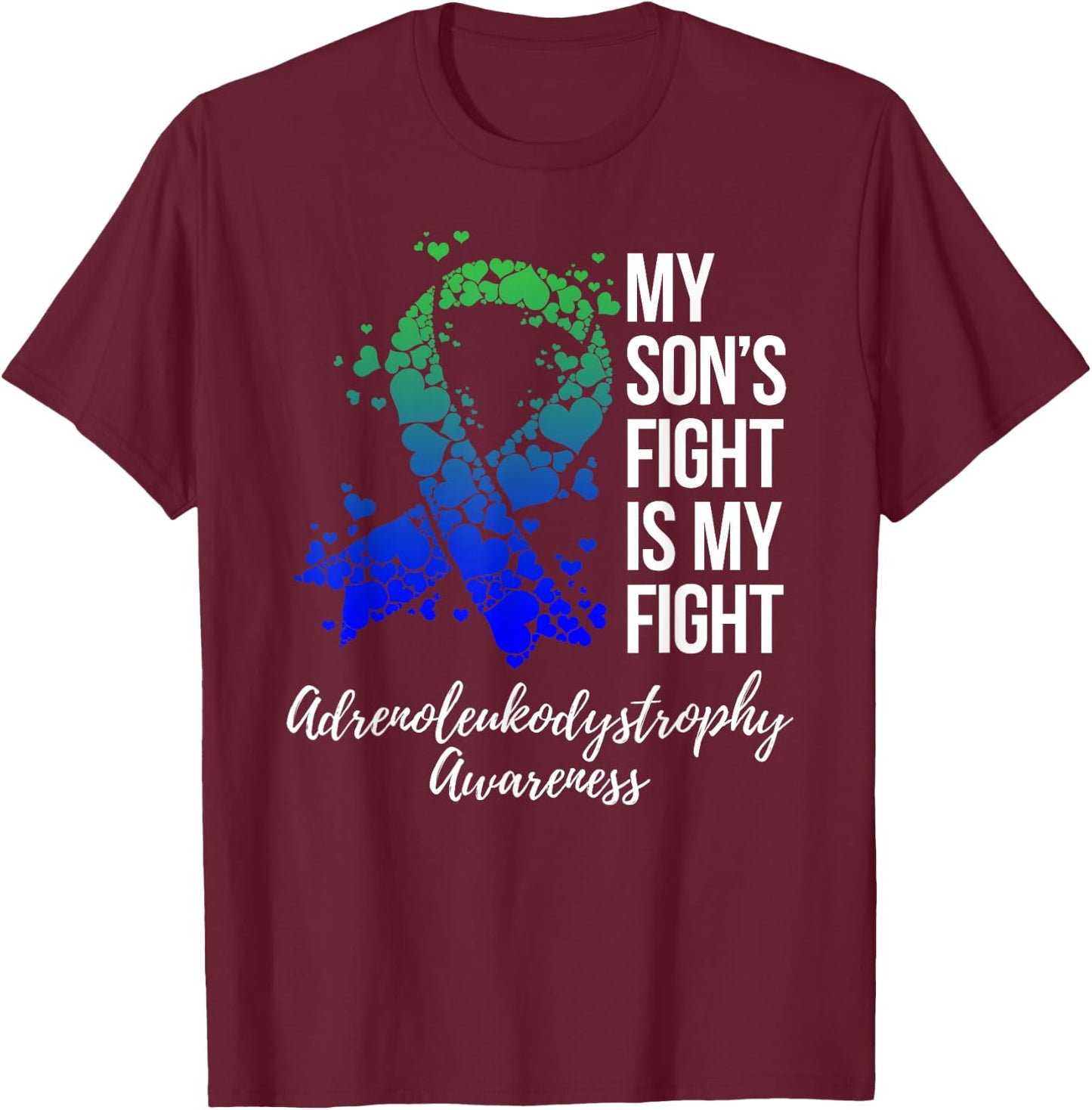 My Son’s Fight Is My Fight Adrenoleukodystrophy Awareness T-Shirt - T-Shirt | Maroon