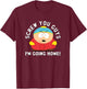 South Park Screw You Guys I'm Going Home T-Shirt - T-Shirt | Maroon
