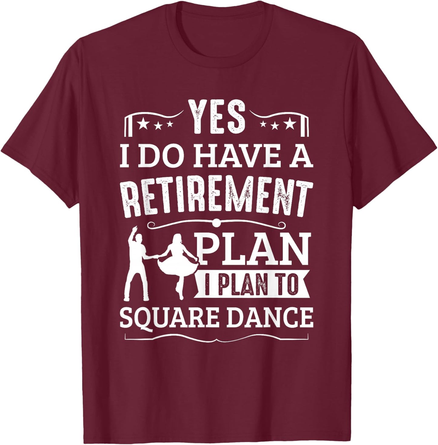 Square Dance Retirement Plan Plan To Square Dance Dancer T-Shirt - T-Shirt | Maroon
