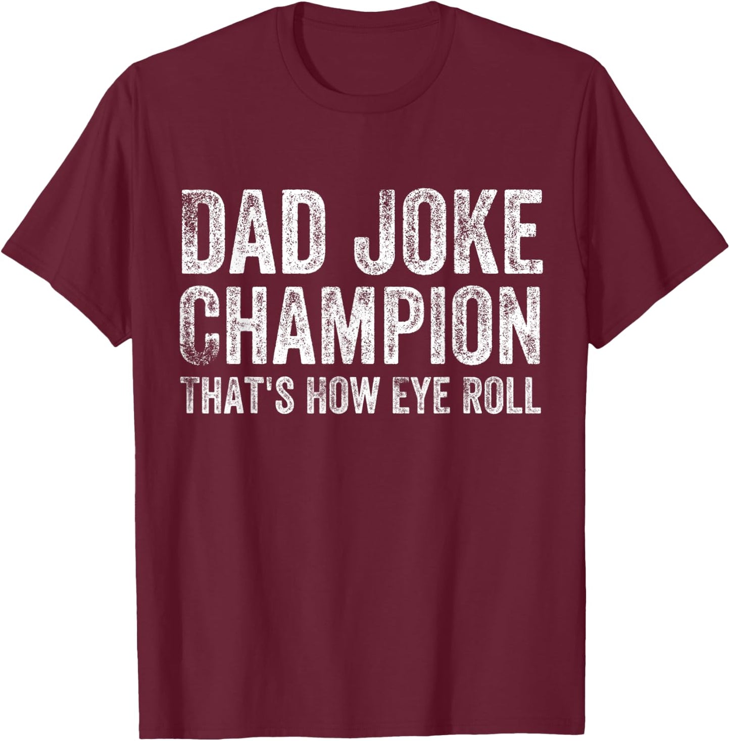 Dad Joke Champion How Eye Roll Funny Father's Day Saying Men T-Shirt - T-Shirt | Maroon