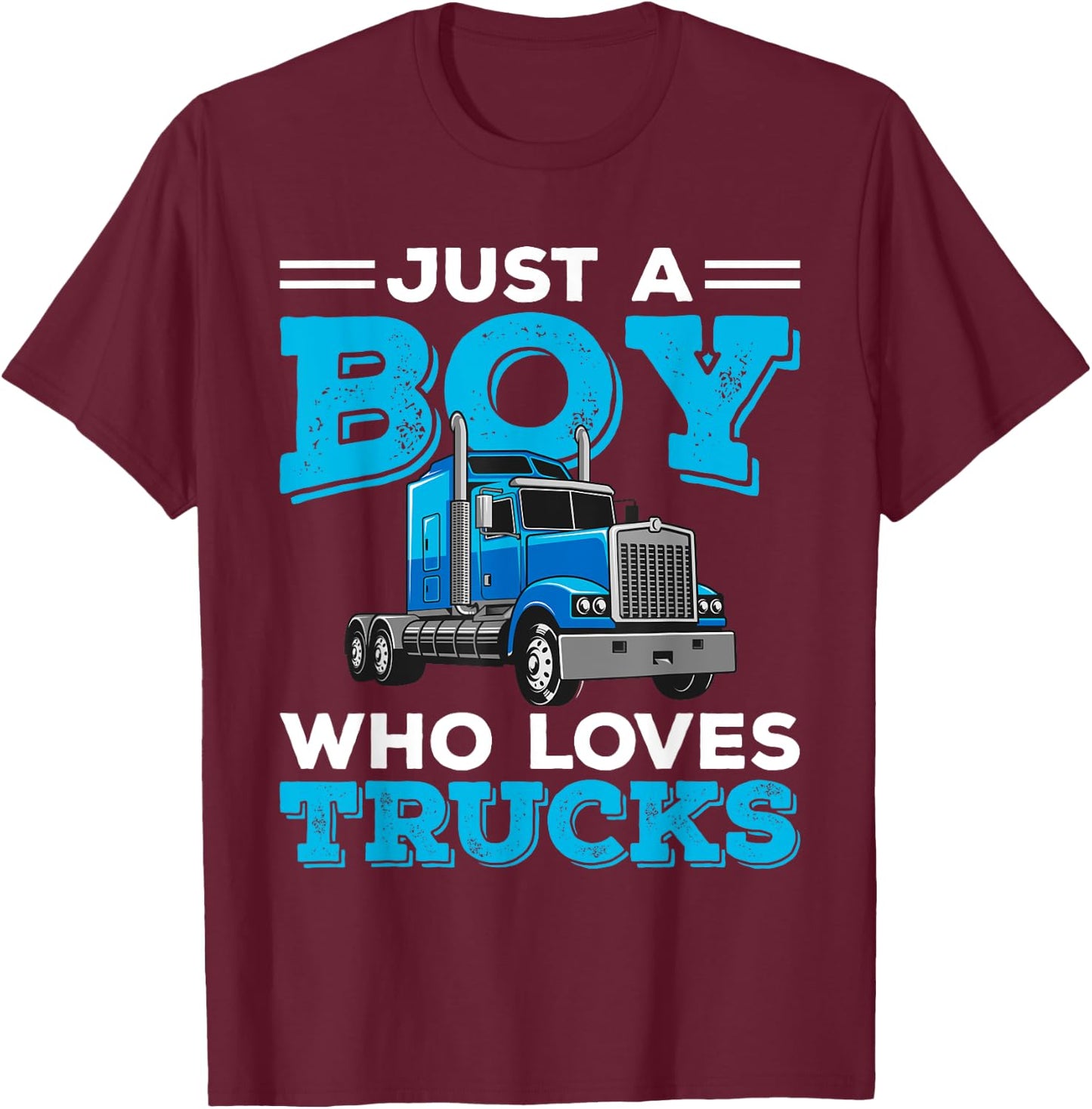 Just A Boy Who Loves Trucks Funny Truck Lover Boys Gift T-Shirt - T-Shirt | Maroon