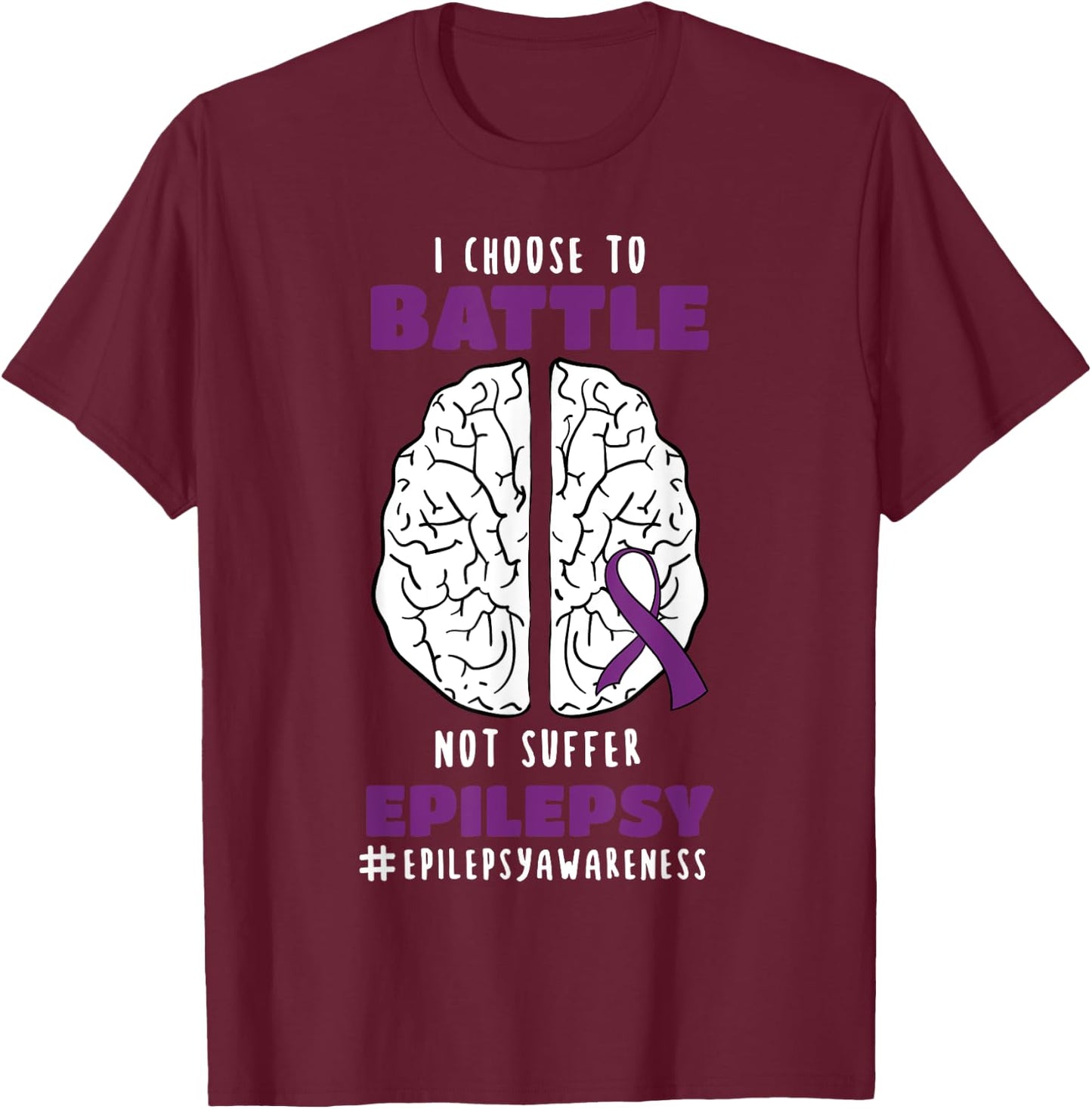 I Choose To Battle Not Suffer Epilepsy Epilepsy T-Shirt - T-Shirt | Maroon
