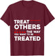 Treat Others The Way You Want To Be Treated T-Shirt - T-Shirt | Maroon