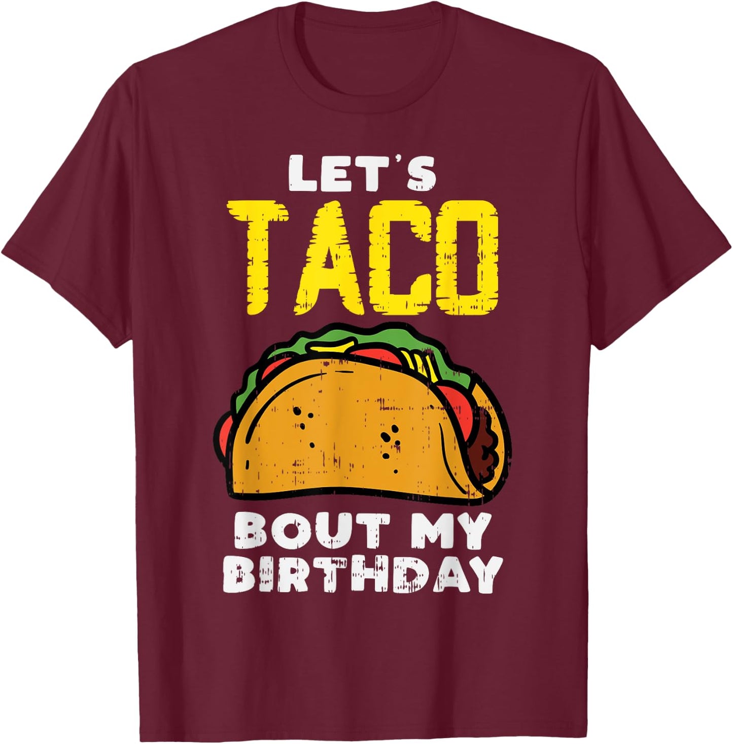 Lets Taco Bout My Birthday Fun Born on Cinco De Mayo Mexican T-Shirt - T-Shirt | Maroon