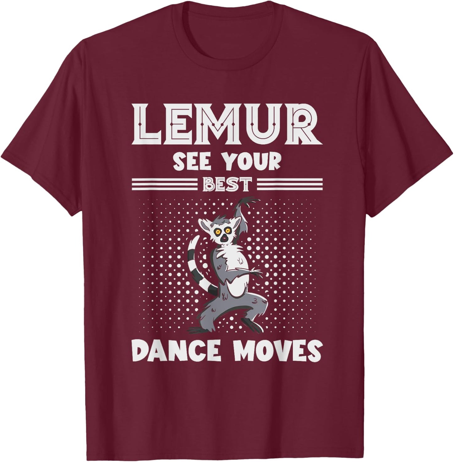 Lemur Best Dance Moves Funny Lemur Lover Madagascar Animal T-Shirt - T-Shirt | Maroon