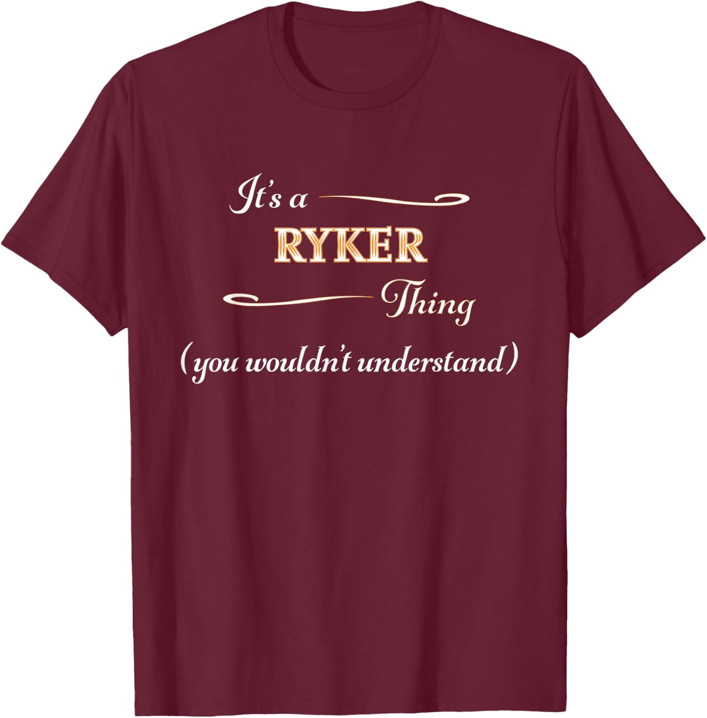It's a RYKER Thing, You Wouldn't Understand | Name Gift T-Shirt - T-Shirt | Maroon