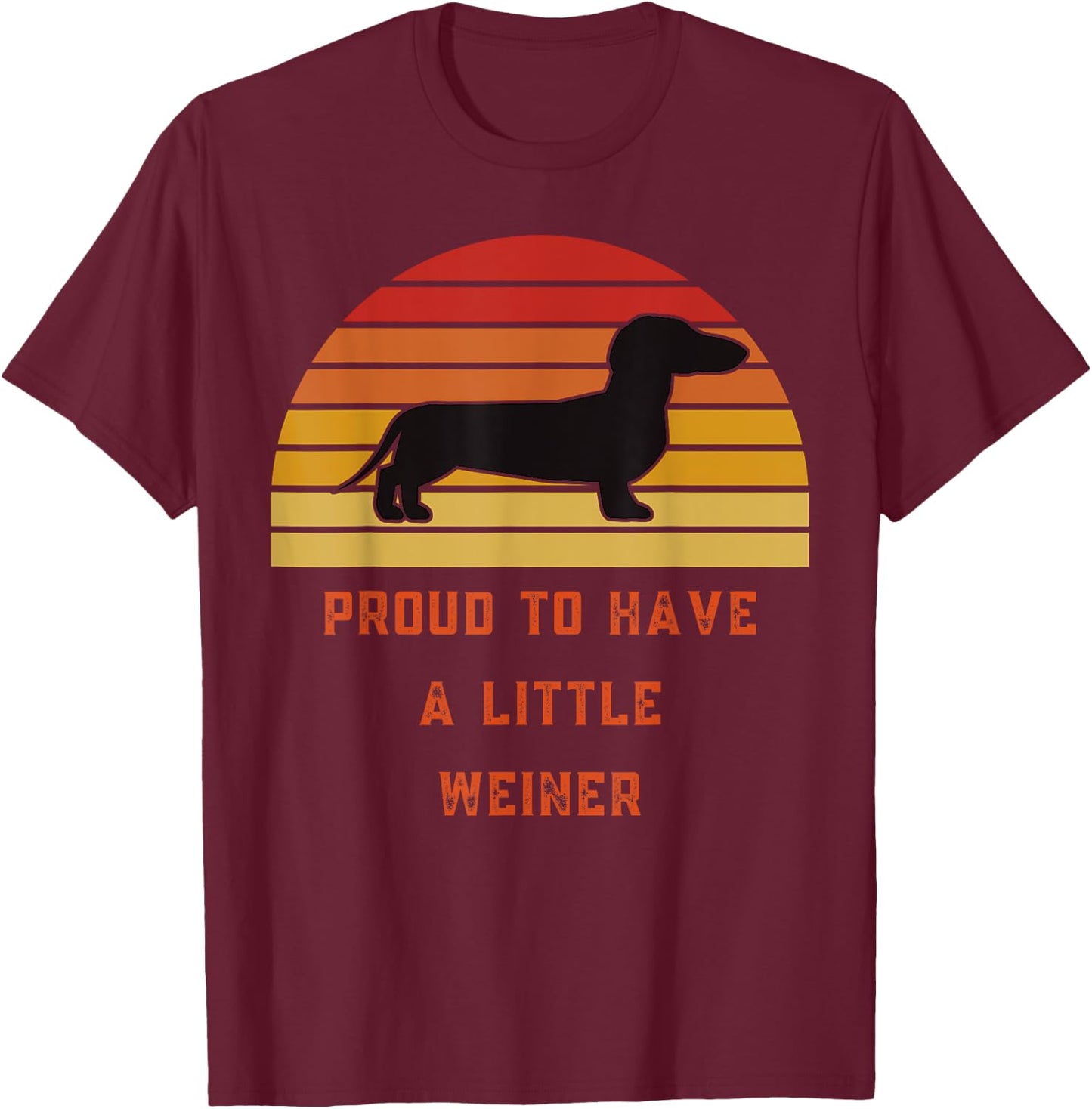Proud To Have A Little Weiner-Daschund Gifts-Funny Design T-Shirt - T-Shirt | Maroon