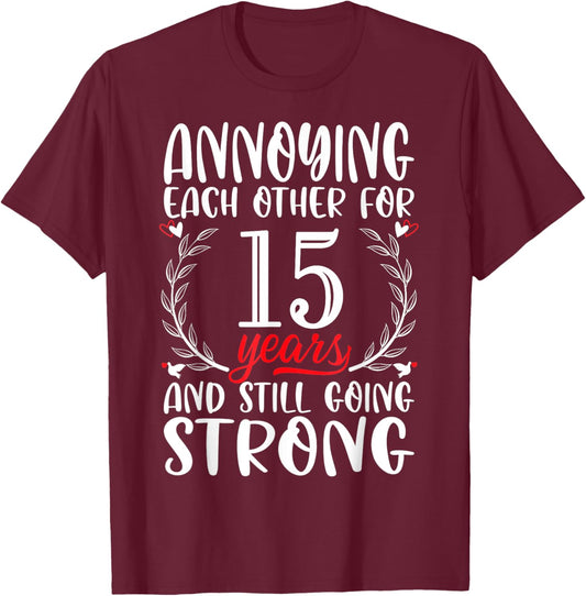 Annoying Each Other For 15 Years 15th Wedding Anniversary T-Shirt - T-Shirt | Maroon