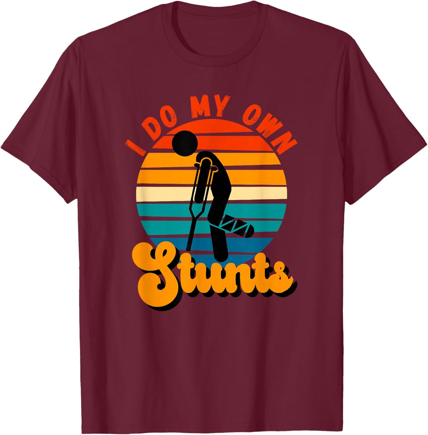 I Do My Own Stunts Get Well Gifts Funny Injury Leg T-Shirt - T-Shirt | Maroon