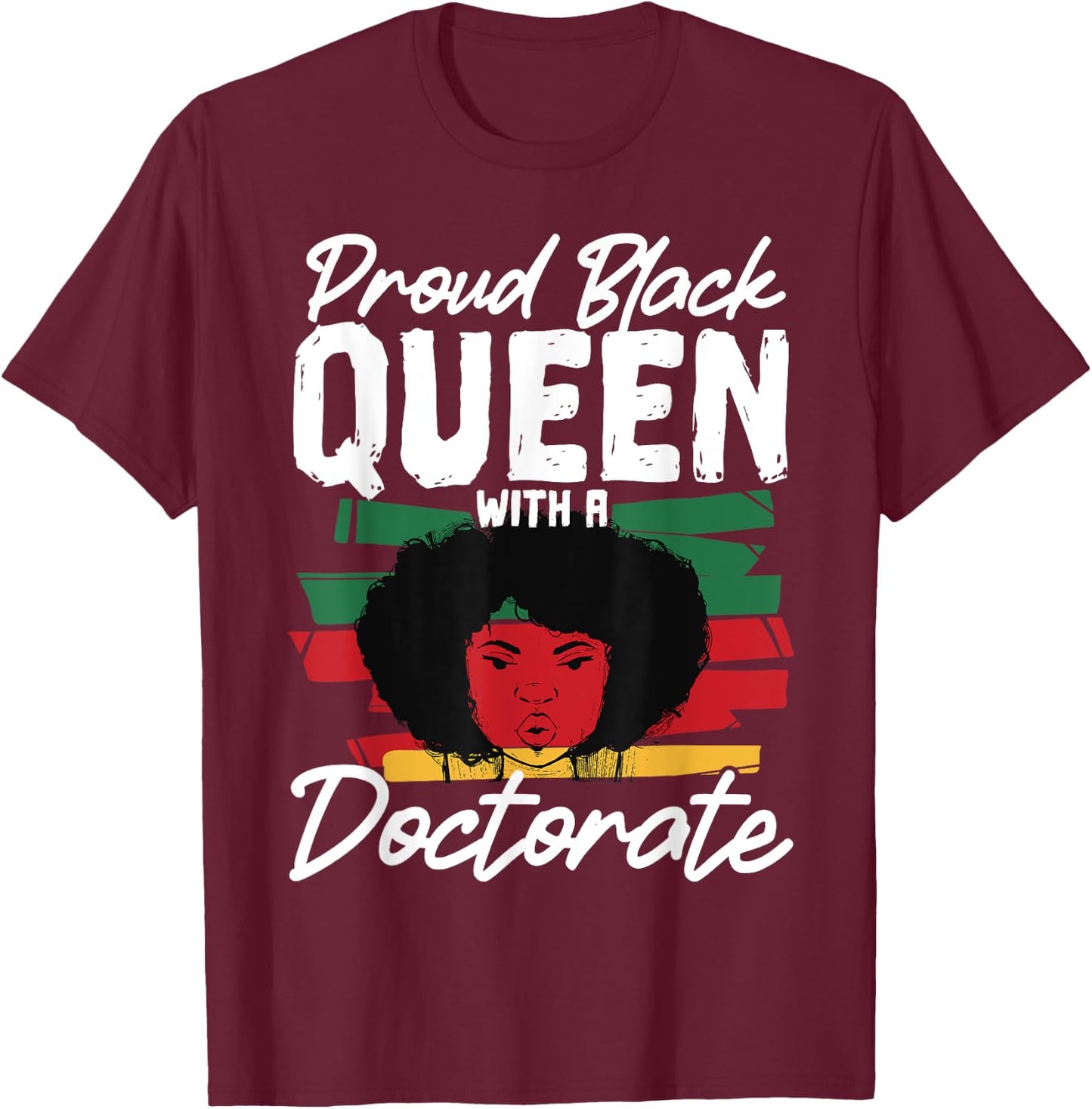 Proud Black Queen with a Doctorate T-Shirt - T-Shirt | Maroon