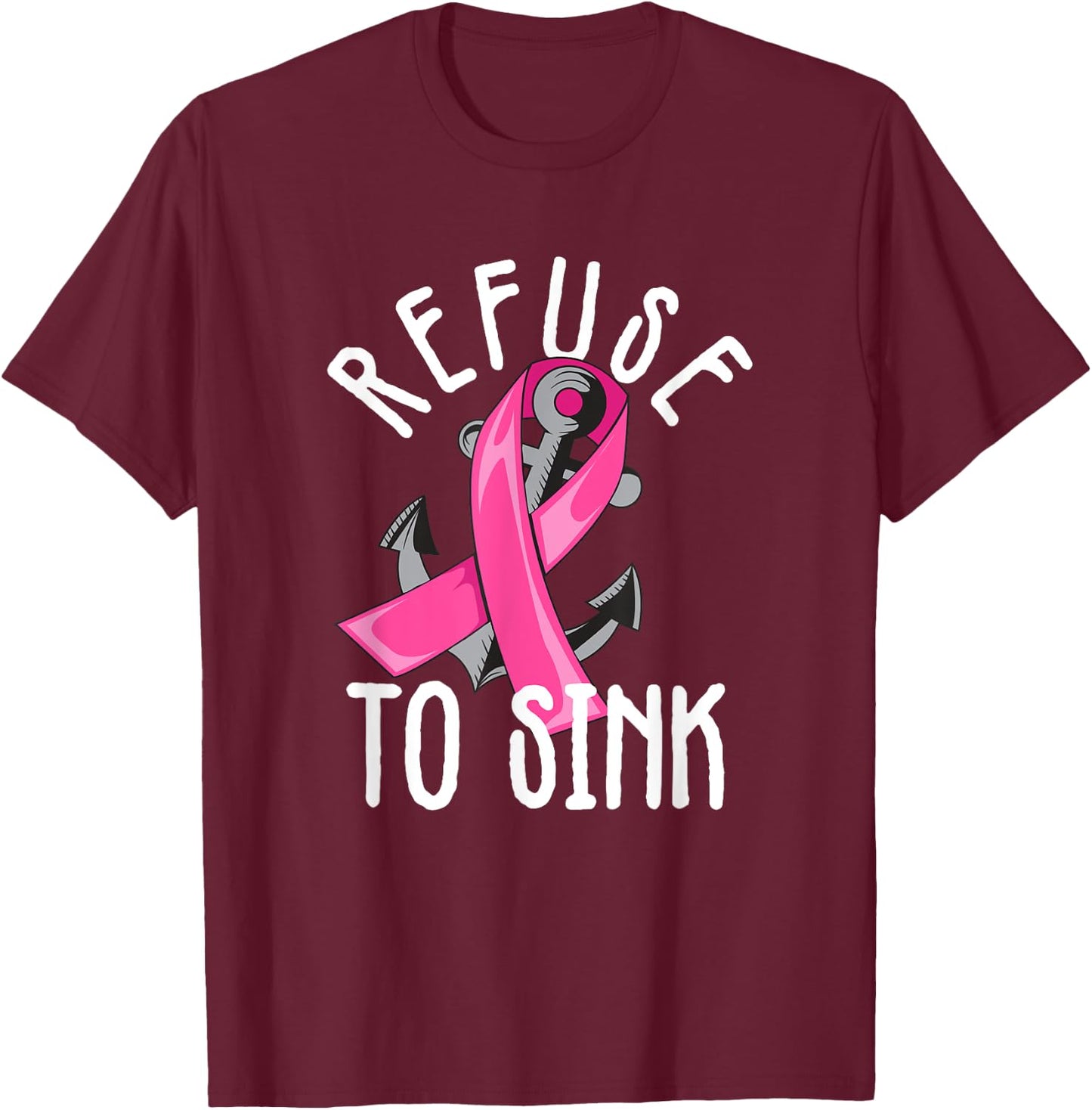 Refuse To Sink Pink Ribbon Anchor Breast Cancer Campaign T-Shirt - T-Shirt | Maroon