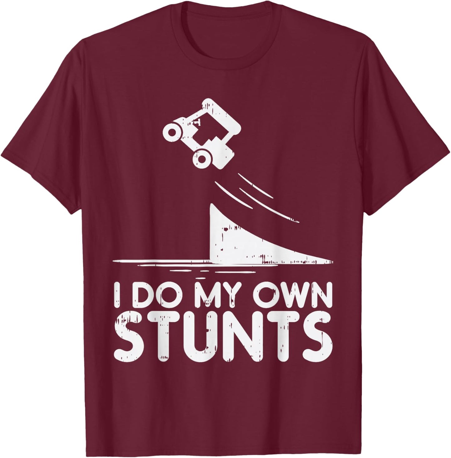 Do My Own Stunts Golf Cart Funny Broken Bone Driver Gift T-Shirt - T-Shirt | Maroon