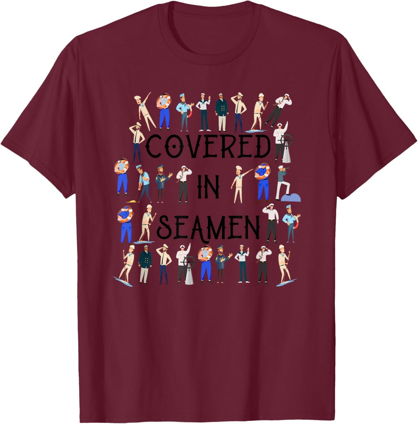 Covered In Seamen Funny Women's Embarrassing T-Shirt - T-Shirt | Maroon