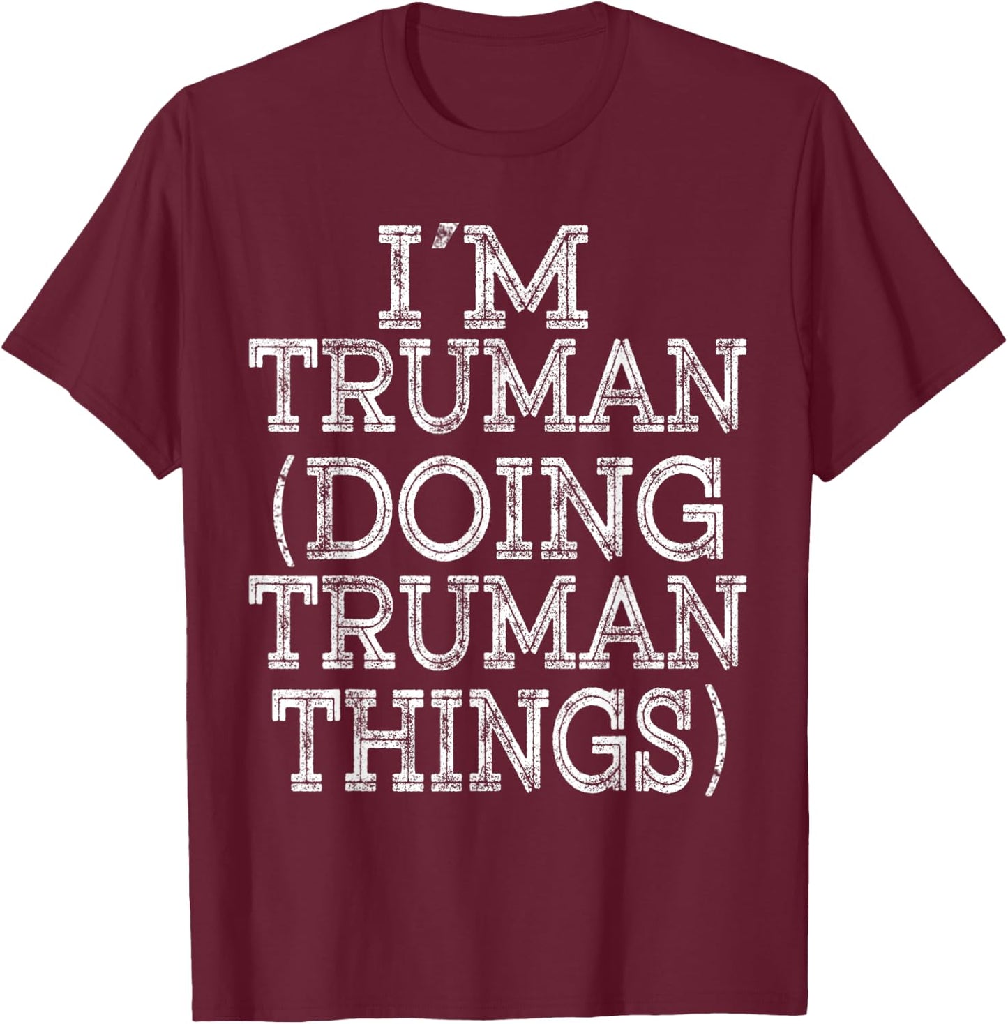 I'M TRUMAN DOING TRUMAN THINGS Family Reunion First Name T-Shirt - T-Shirt | Maroon