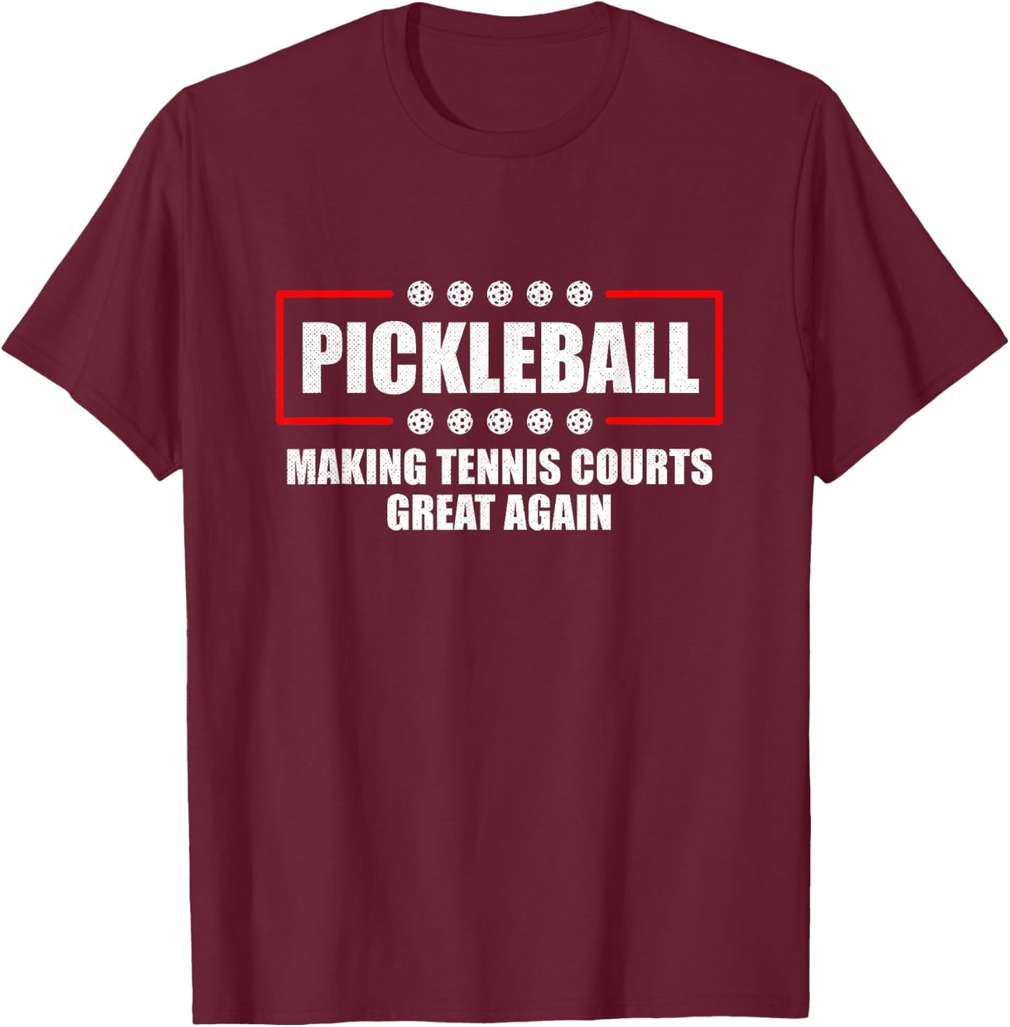 Pickleball Making Tennis Courts Great Again Funny T-Shirt - T-Shirt | Maroon