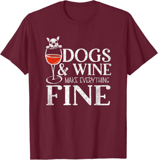 Dogs & Wine Make Everything Fine T-Shirt - T-Shirt | Maroon