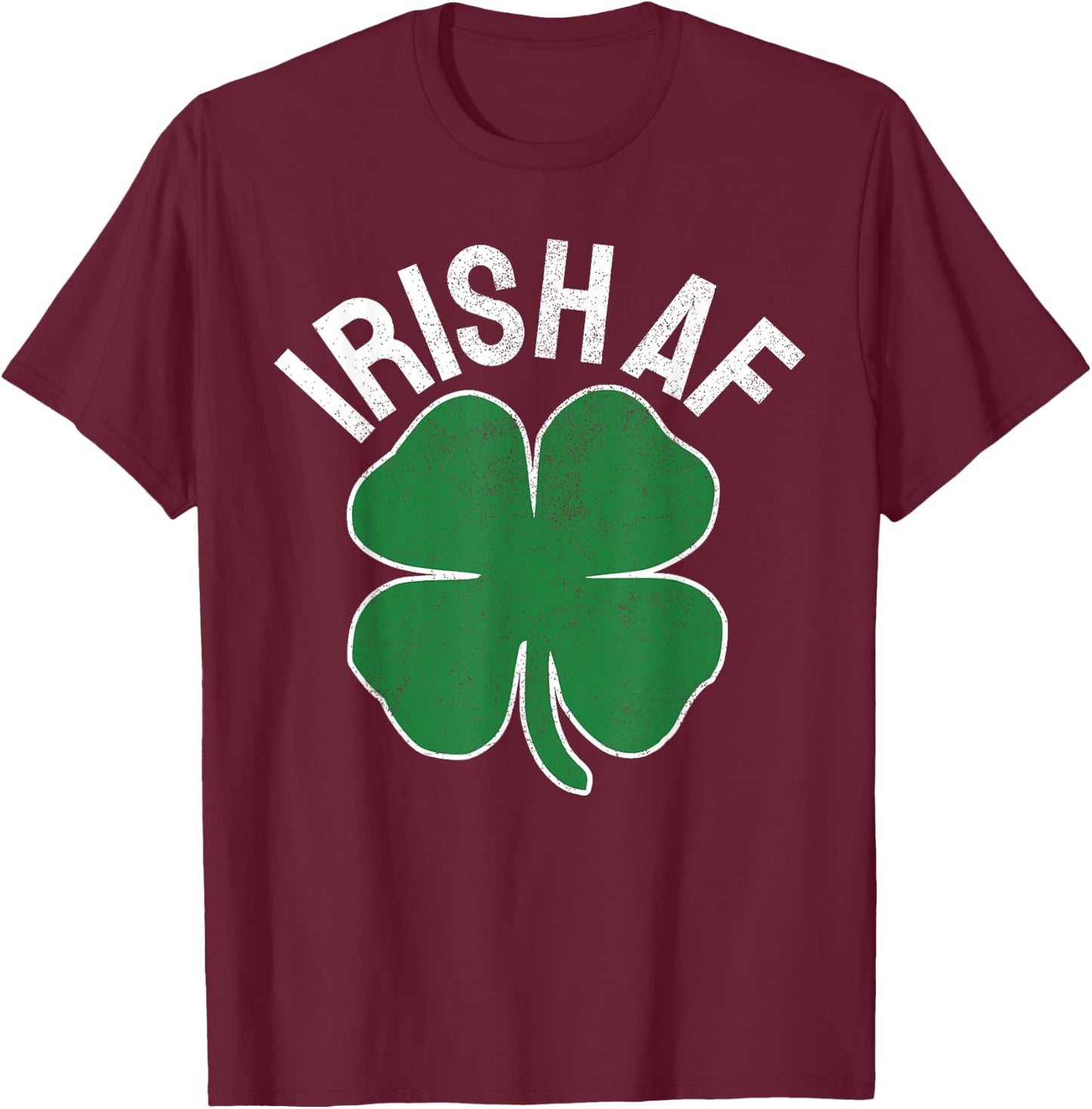 IRISH AF St. Patrick's Day Funny Shamrock Irish Adult Humor T-Shirt - T-Shirt | Maroon