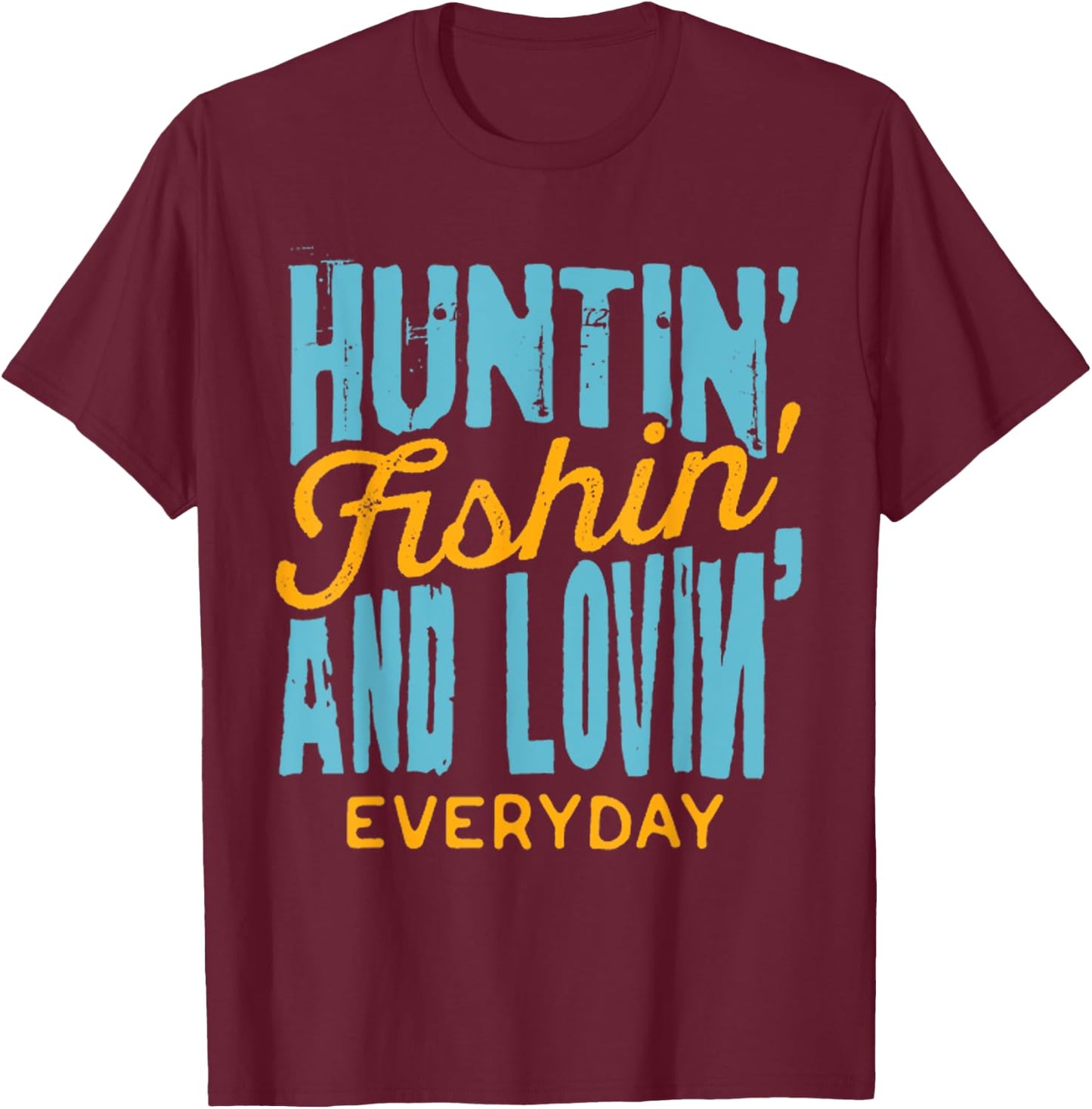 Hunting Fishing Loving Everyday Shirt for Outdoors Lovers T-Shirt - T-Shirt | Maroon