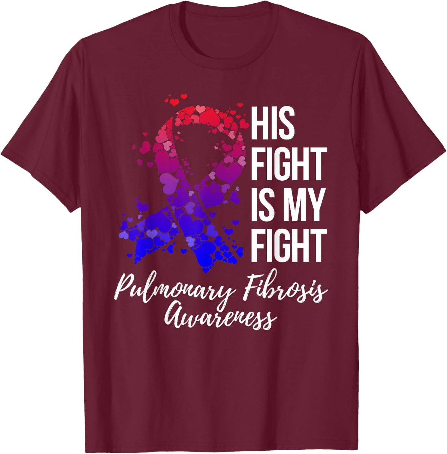 His Fight Is My Fight Pulmonary Fibrosis Awareness T-Shirt - T-Shirt | Maroon