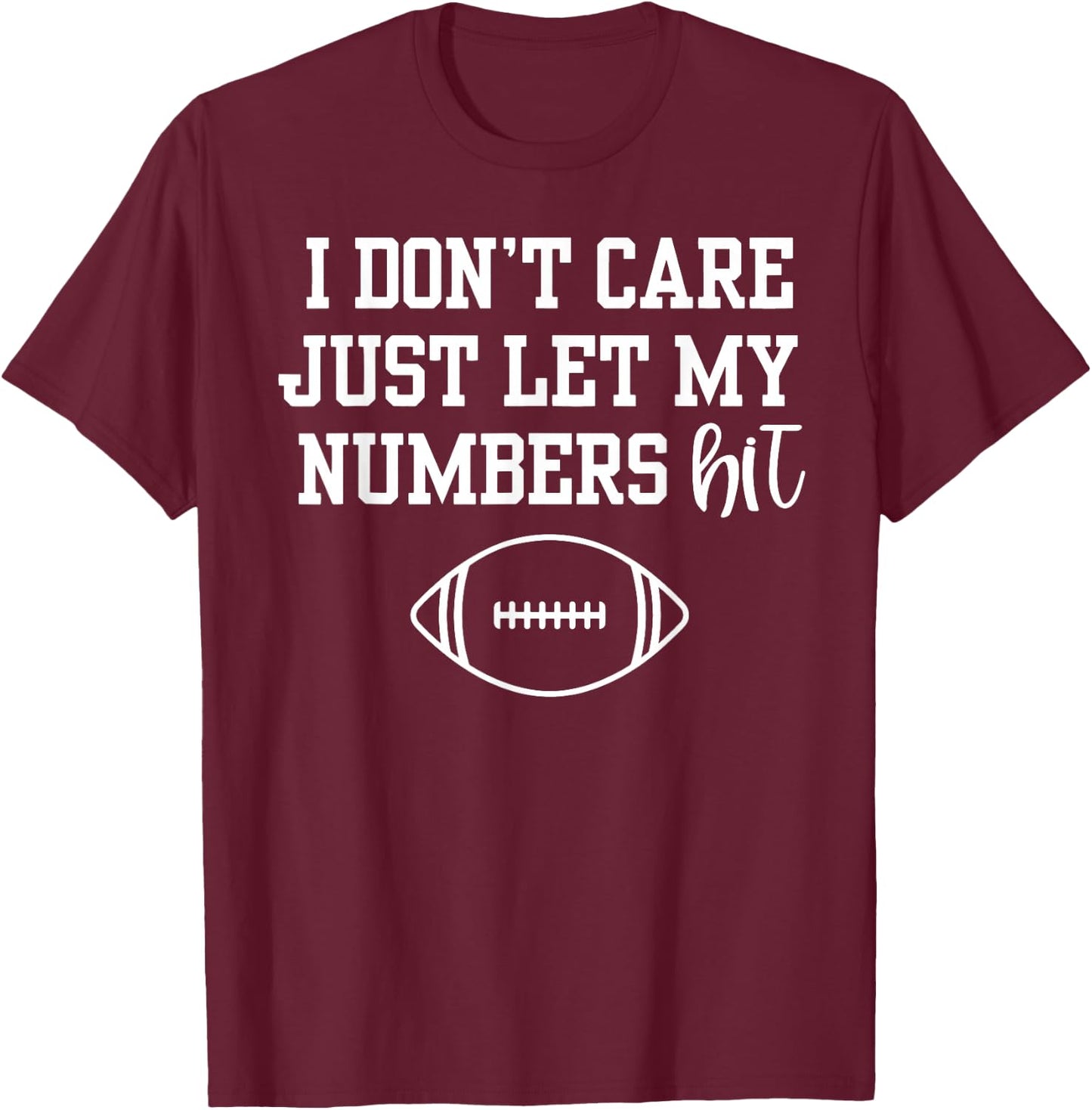 I Don't Care Just Let My Numbers Hit T-Shirt - T-Shirt | Maroon