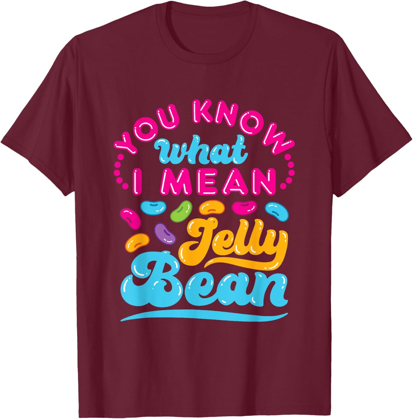 You Know What I Mean Jelly Bean Retro Saying Sweets Lover T-Shirt - T-Shirt | Maroon