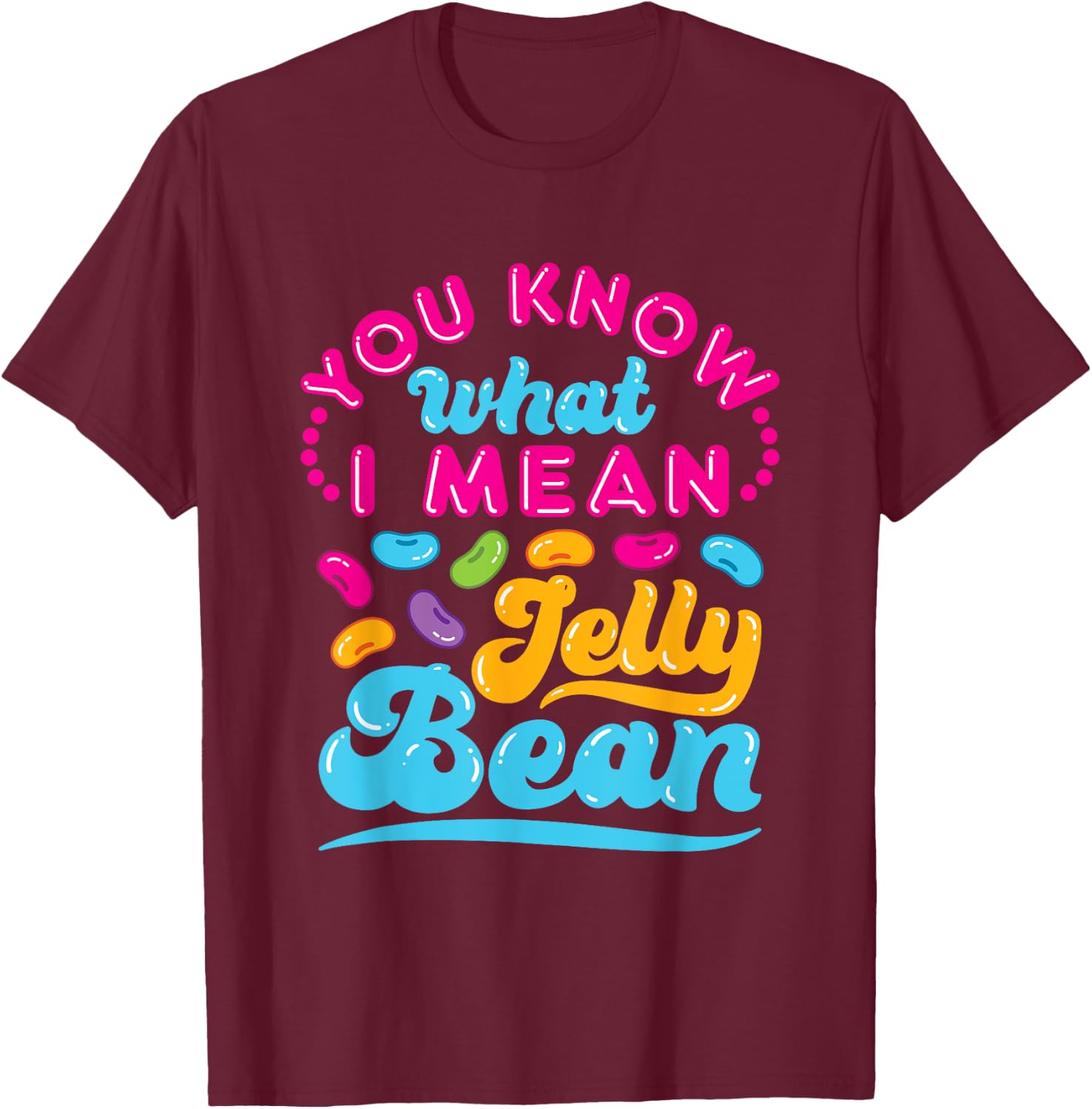 You Know What I Mean Jelly Bean Retro Saying Sweets Lover T-Shirt - T-Shirt | Maroon