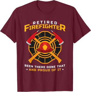 Retired Firefighter Been There Done That And Proud Of It T-Shirt - T-Shirt | Maroon