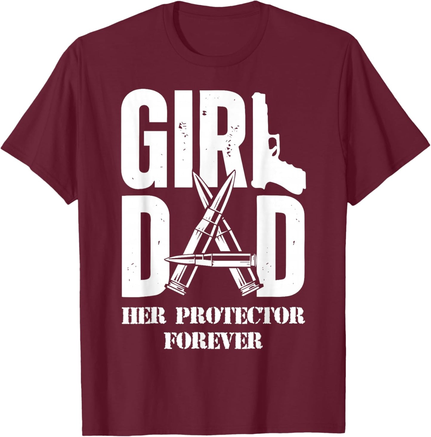 Girl Dad Her Protector Forever - Father Of Girls T-Shirt - T-Shirt | Maroon