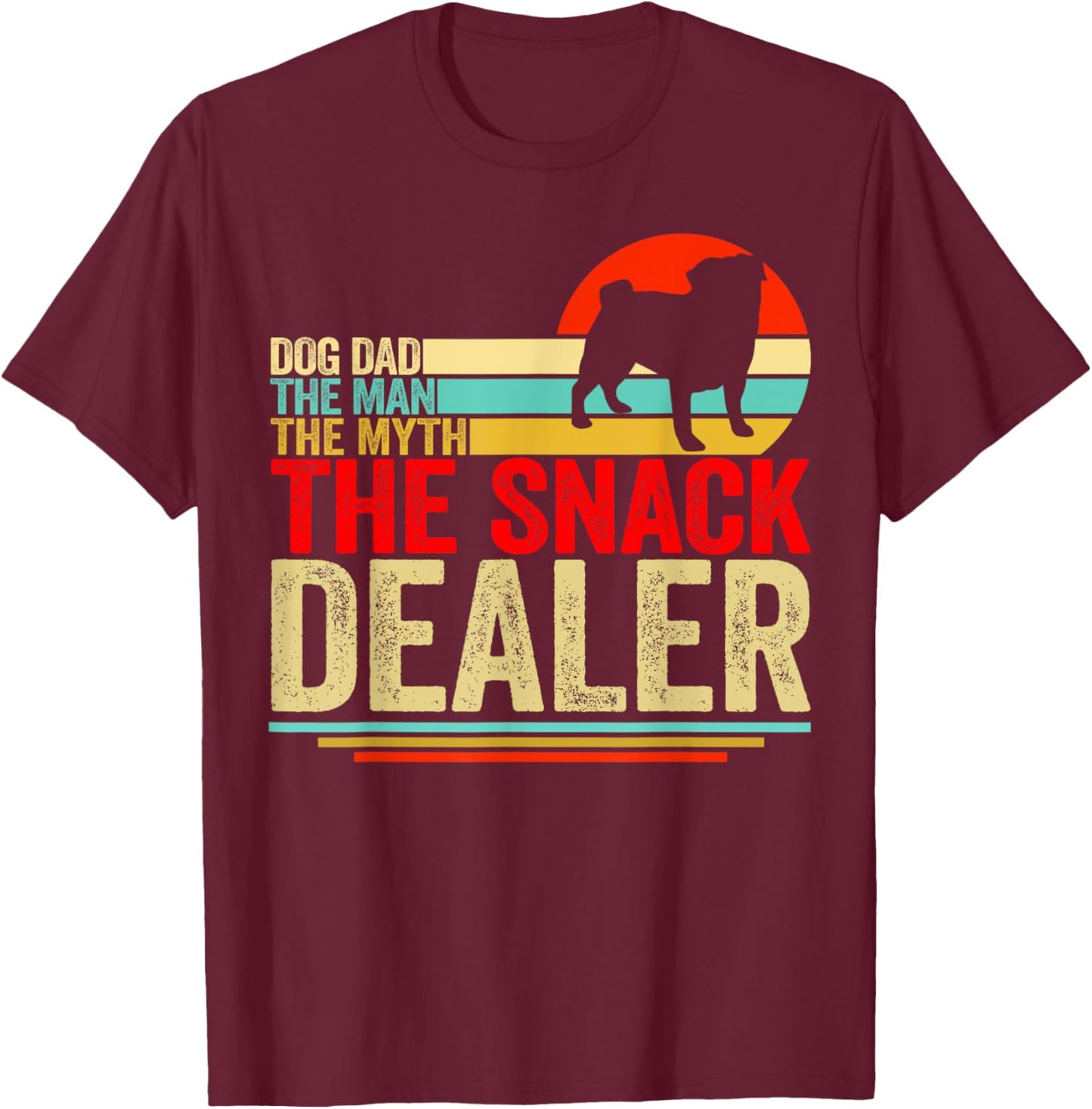Pug Dog Dad The Man The Myth Snack Dealer Fathers Day T-Shirt - T-Shirt | Maroon
