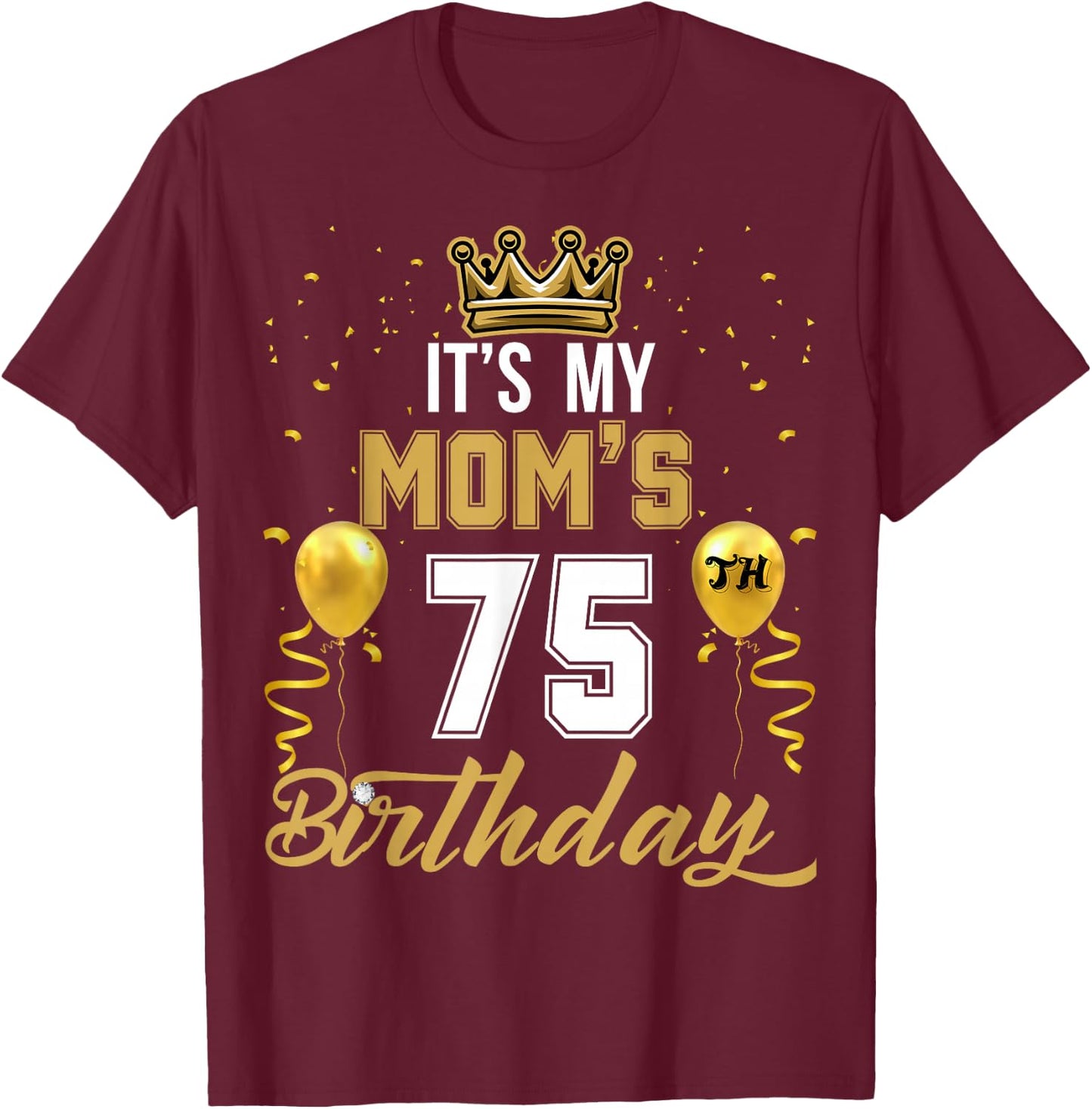 It's My Mom's 75th Birthday Ideas Celebrate Adults Vintage T-Shirt - T-Shirt | Maroon