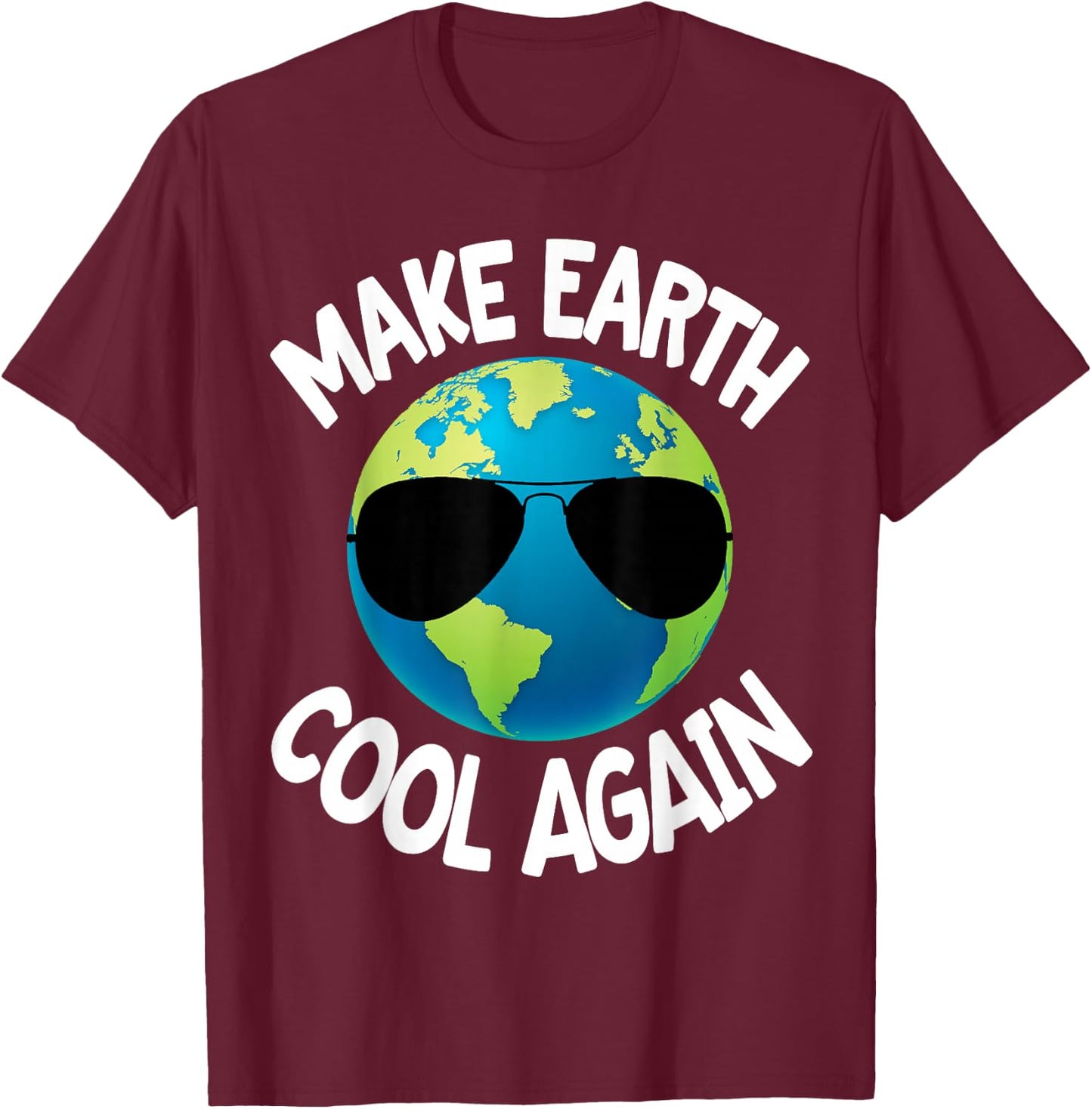 Make Earth Cool Again Climate Change Earth Day Fun Gift T-Shirt - T-Shirt | Maroon