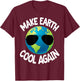 Make Earth Cool Again Climate Change Earth Day Fun Gift T-Shirt - T-Shirt | Maroon