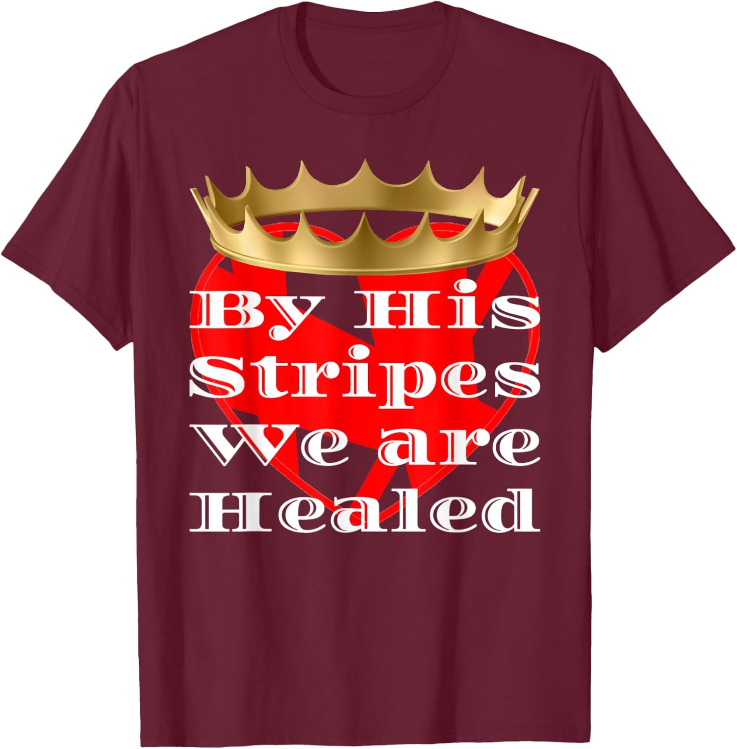 By His Stripes We Are Healed Religious T-Shirt - T-Shirt | Maroon