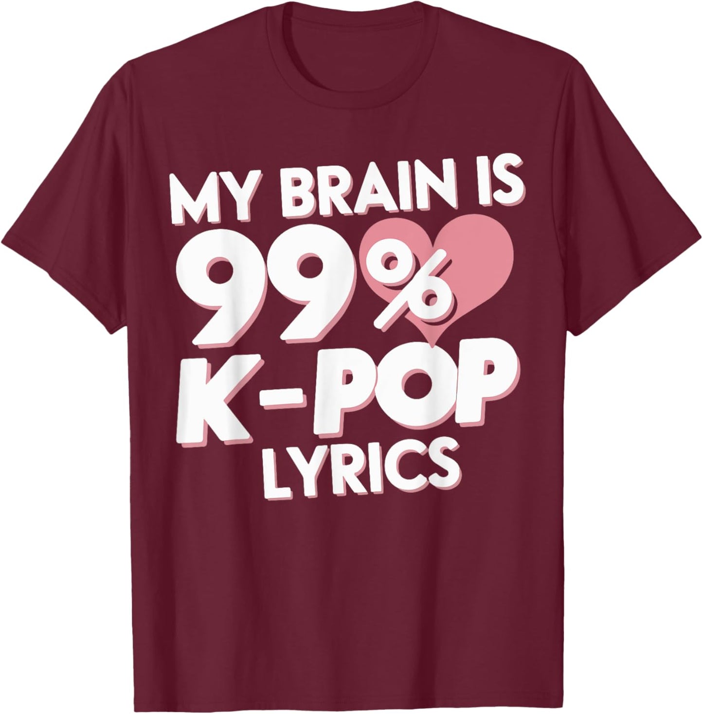 My Brain Is 99% K-Pop Lyrics T-Shirt - T-Shirt | Maroon