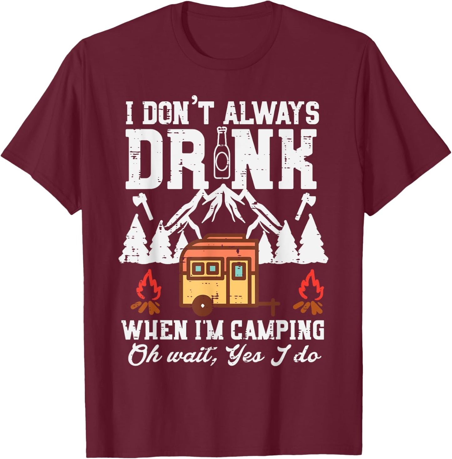 I Dont Always When Camping Oh Wait Funny Camp Van Men Women T-Shirt - T-Shirt | Maroon