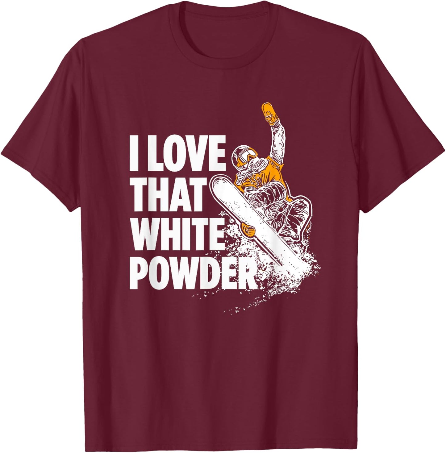 I Love That White Powder Snowboarder T-Shirt - T-Shirt | Maroon