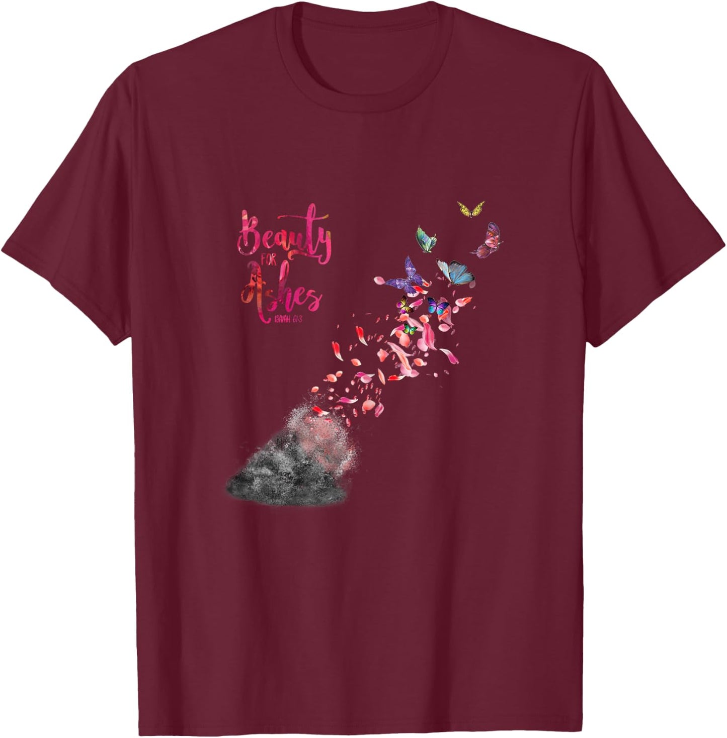 Christian Bible Verse Quote Isaiah 61:3 Beauty For Ashes T-Shirt - T-Shirt | Maroon
