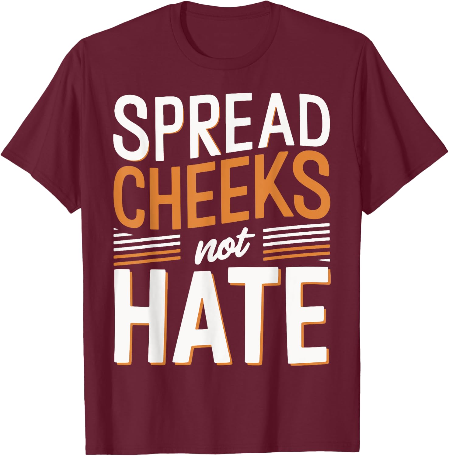 Spread Cheeks Not Hate T-Shirt - T-Shirt | Maroon