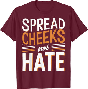 Spread Cheeks Not Hate T-Shirt - T-Shirt | Maroon