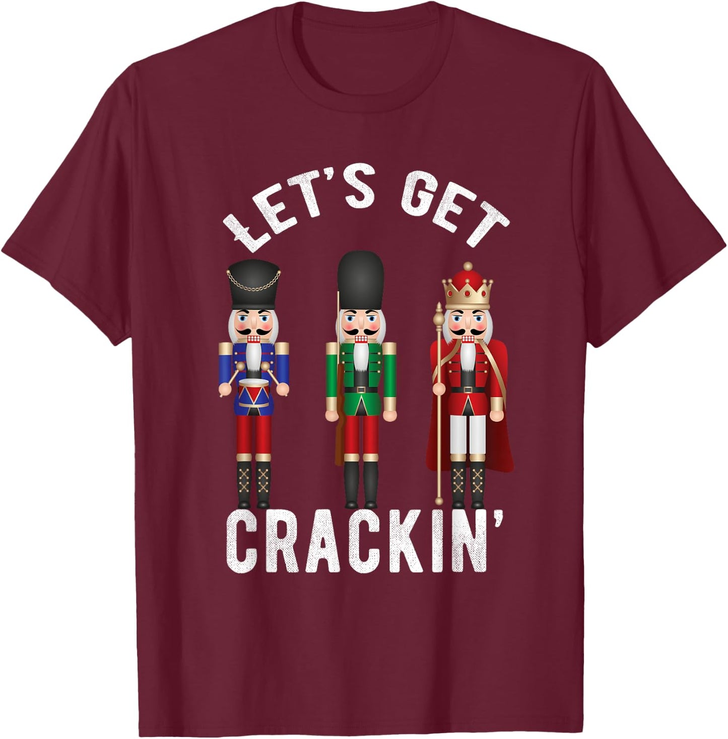 Christmas Nutcracker Squad shirt Lets get Crackin' Ballet T-Shirt - T-Shirt | Maroon