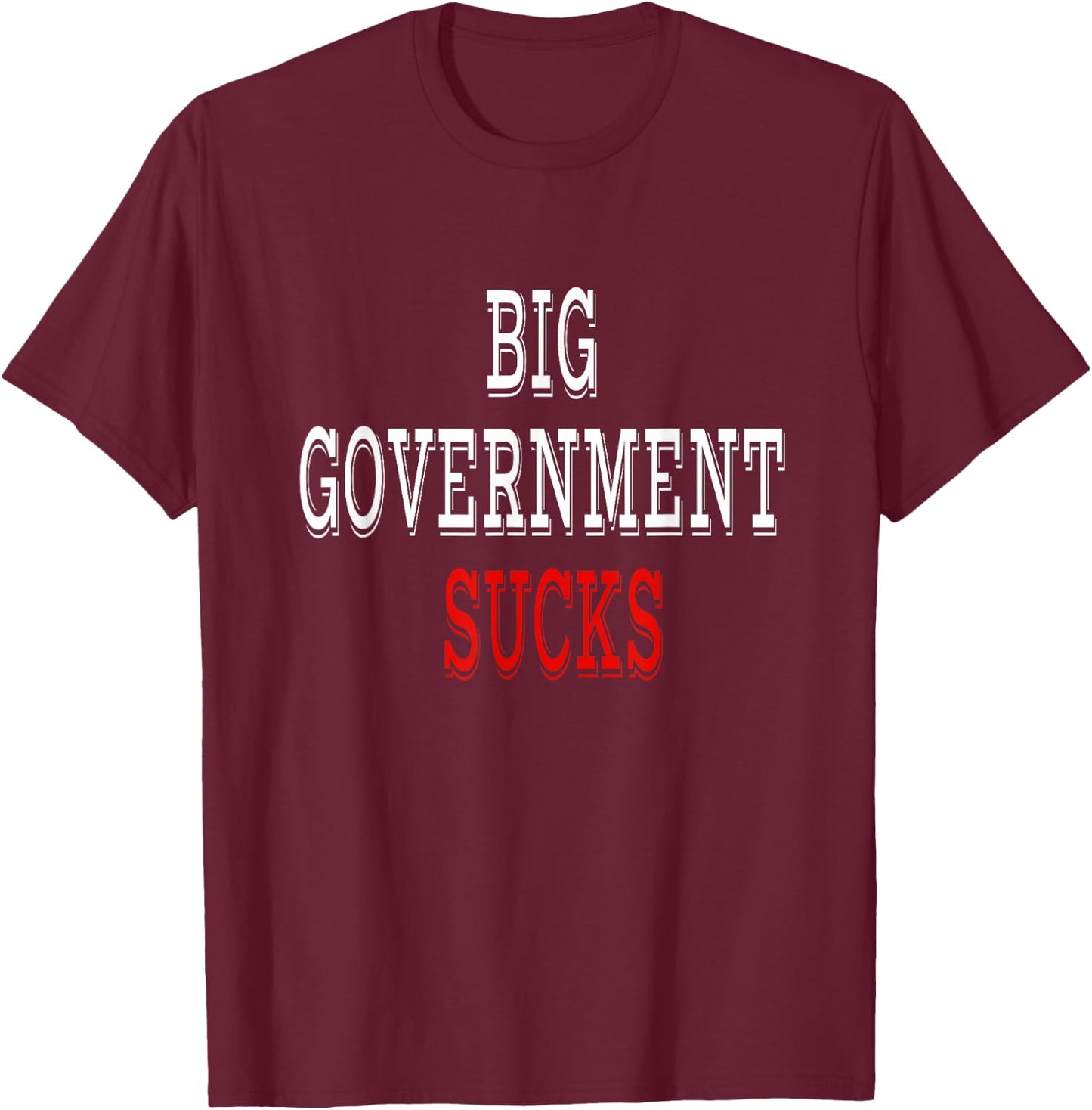 Big Government Sucks T-Shirt - T-Shirt | Maroon